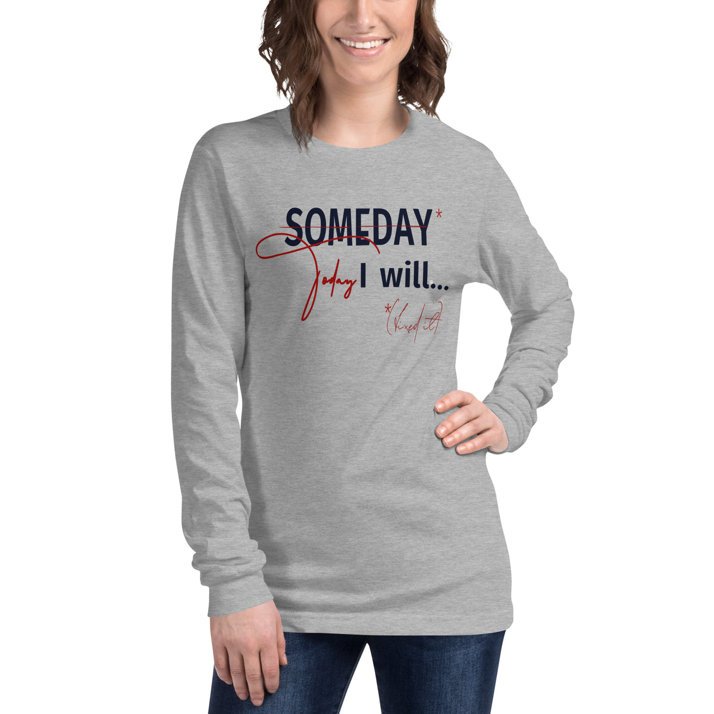 someday is TODAY Screened Unisex Long Sleeve Tee