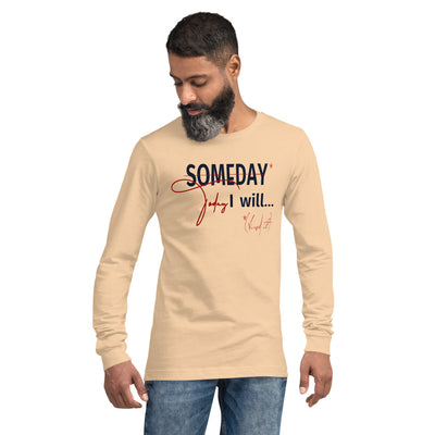 someday is TODAY Screened Unisex Long Sleeve Tee