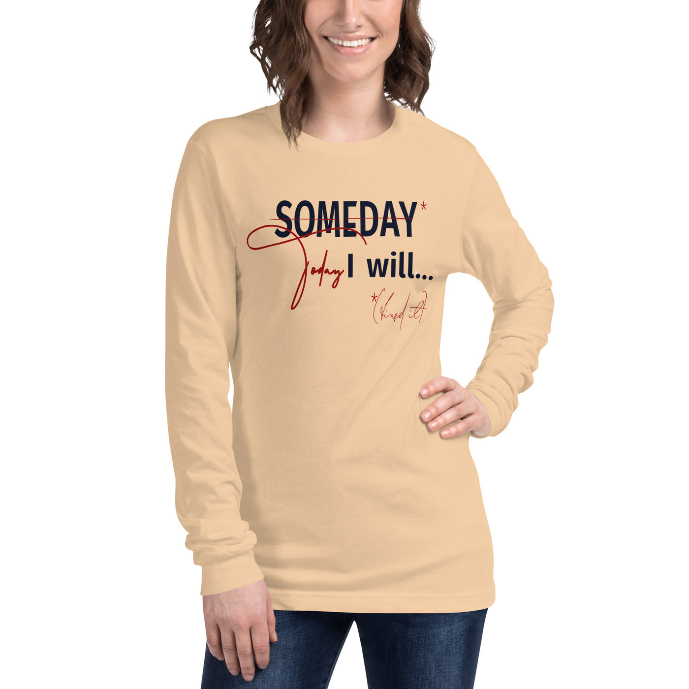 someday is TODAY Screened Unisex Long Sleeve Tee