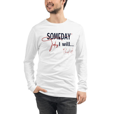 someday is TODAY Screened Unisex Long Sleeve Tee