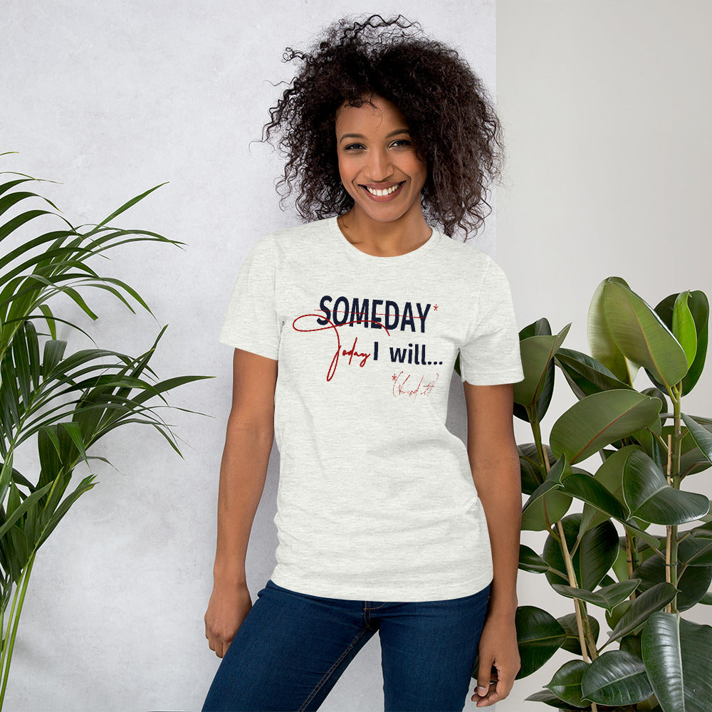 someday is TODAY Screened Short-sleeve unisex t-shirt