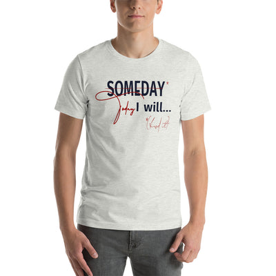 someday is TODAY Screened Short-sleeve unisex t-shirt