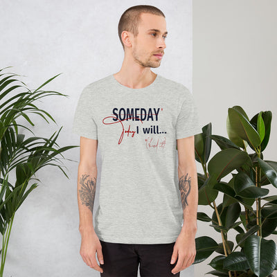 someday is TODAY Screened Short-sleeve unisex t-shirt