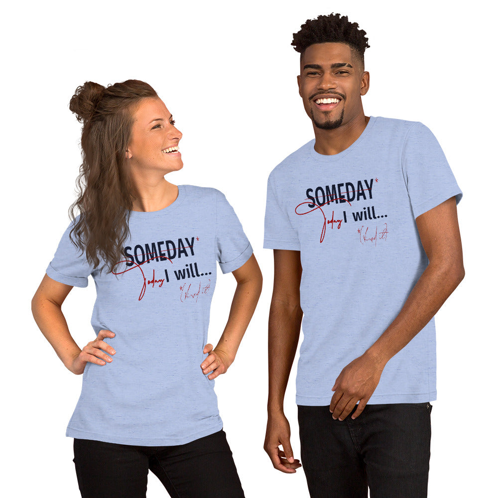 someday is TODAY Screened Short-sleeve unisex t-shirt