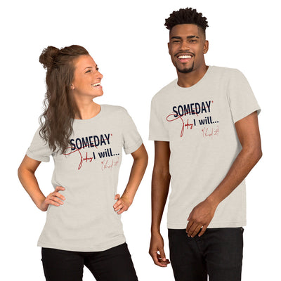 someday is TODAY Screened Short-sleeve unisex t-shirt