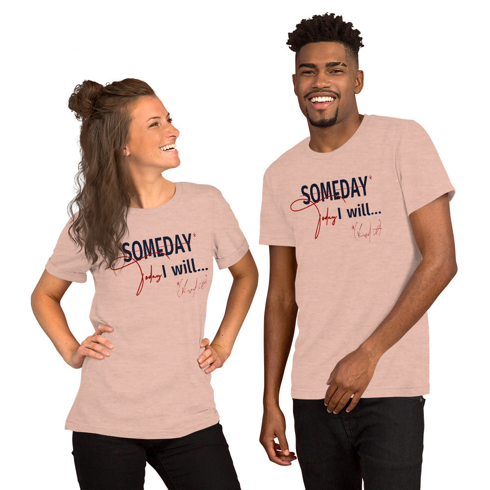 someday is TODAY Screened Short-sleeve unisex t-shirt