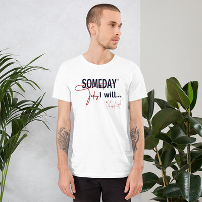 someday is TODAY Screened Short-sleeve unisex t-shirt