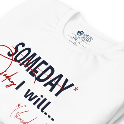 someday is TODAY Screened Short-sleeve unisex t-shirt